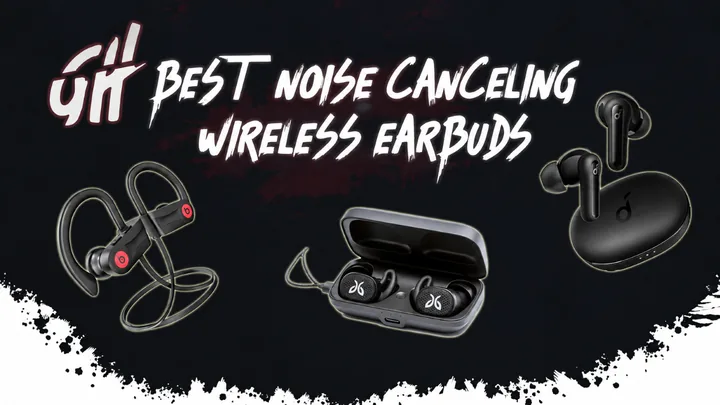Best Noise Canceling Earbuds (Wireless) – Top 4